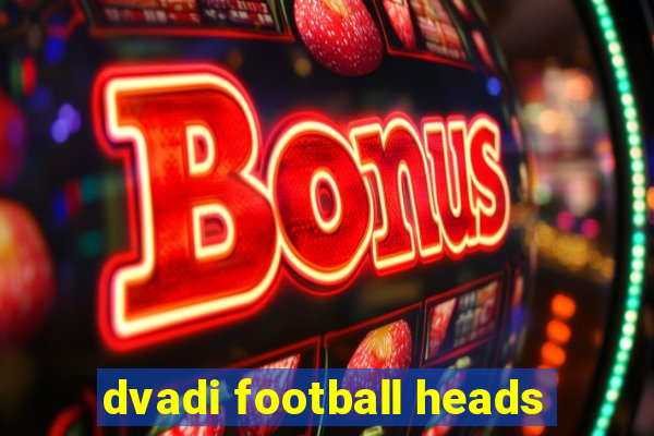 dvadi football heads